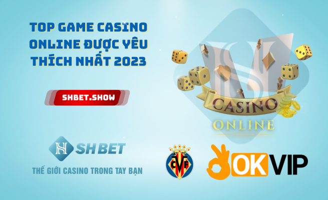 Top game casino online được yêu thích nhất 2023